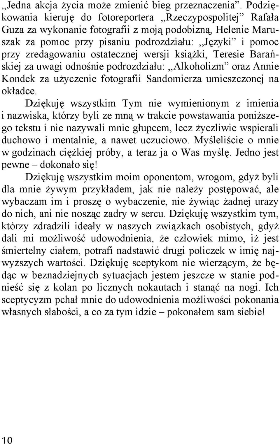 ostatecznej wersji książki, Teresie Barańskiej za uwagi odnośnie podrozdziału:,,alkoholizm oraz Annie Kondek za użyczenie fotografii Sandomierza umieszczonej na okładce.