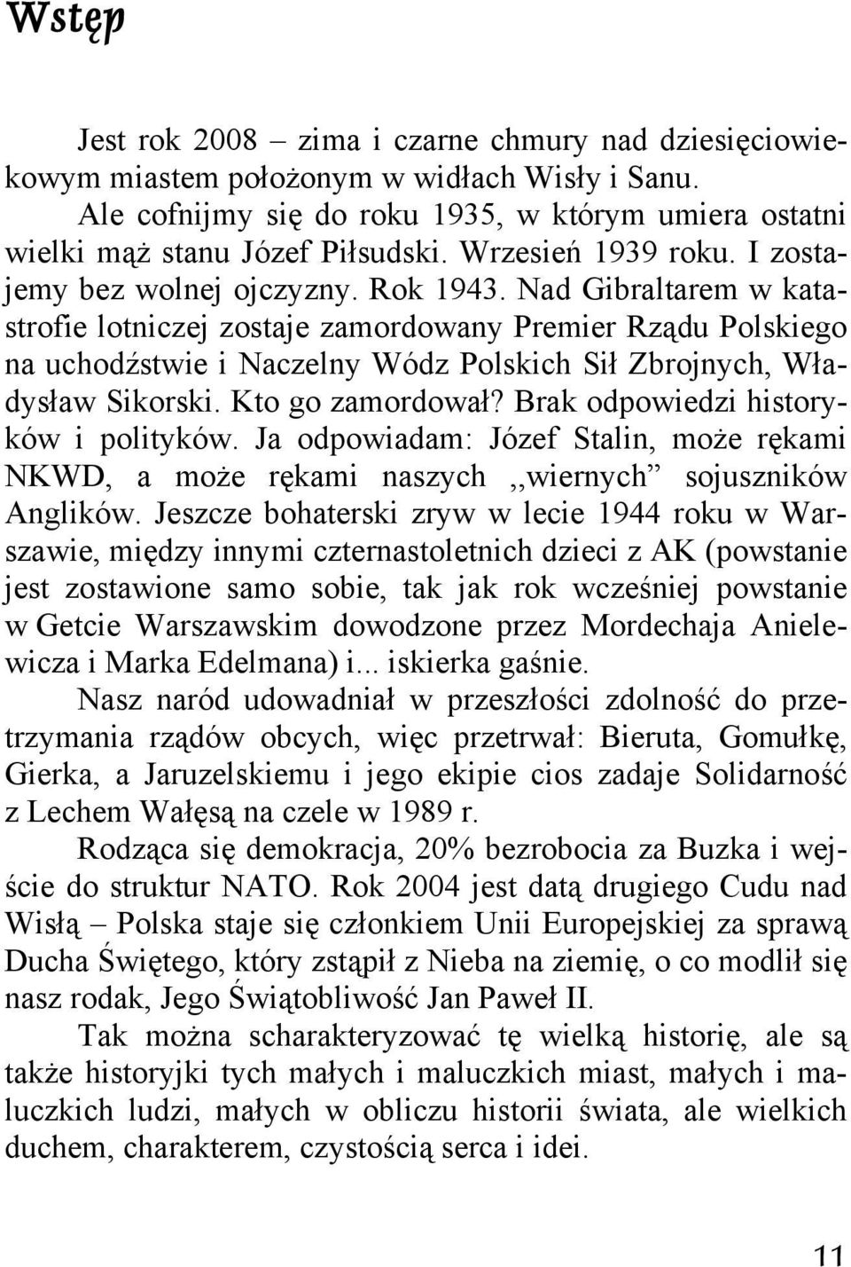 Nad Gibraltarem w katastrofie lotniczej zostaje zamordowany Premier Rządu Polskiego na uchodźstwie i Naczelny Wódz Polskich Sił Zbrojnych, Władysław Sikorski. Kto go zamordował?