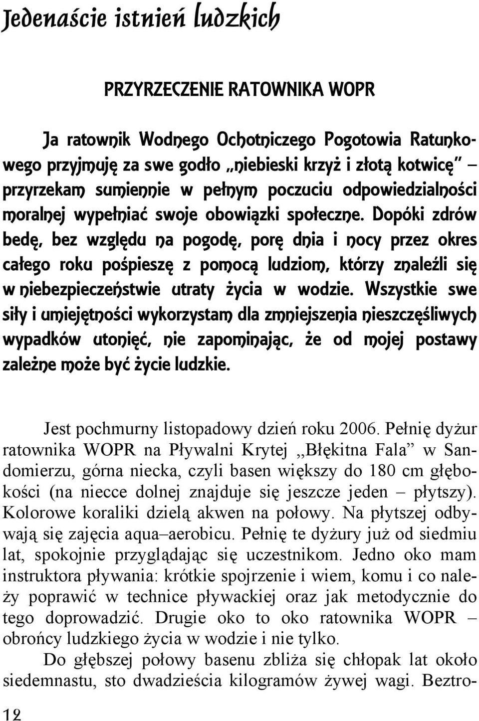 Dopóki zdrów bedę, bez względu na pogodę, porę dnia i nocy przez okres całego roku pośpieszę z pomocą ludziom, którzy znaleźli się w niebezpieczeństwie utraty życia w wodzie.