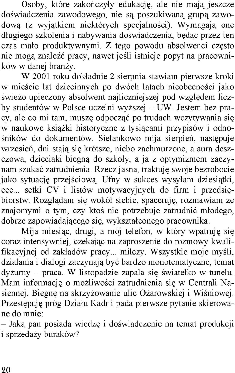 Z tego powodu absolwenci często nie mogą znaleźć pracy, nawet jeśli istnieje popyt na pracowników w danej branży.