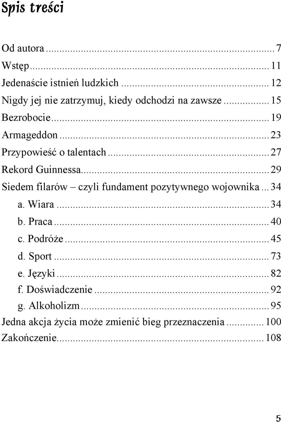 ..27 Rekord Guinnessa...29 Siedem filarów czyli fundament pozytywnego wojownika...34 a. Wiara...34 b. Praca...40 c.