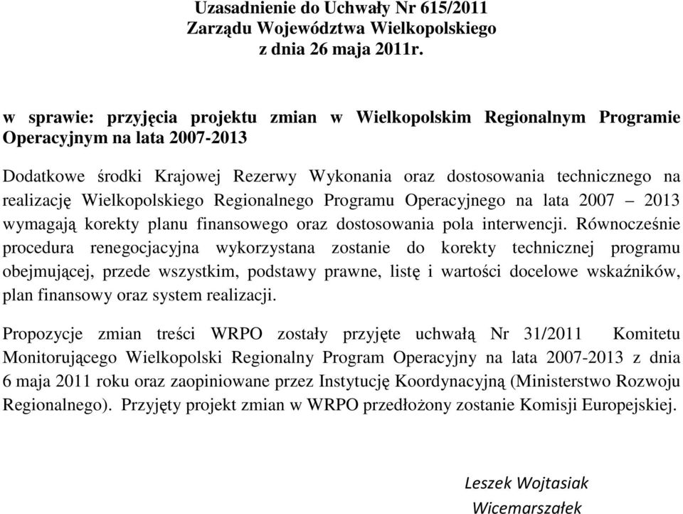 Wielkopolskiego Regionalnego Programu Operacyjnego na lata 2007 2013 wymagają korekty planu finansowego oraz dostosowania pola interwencji.