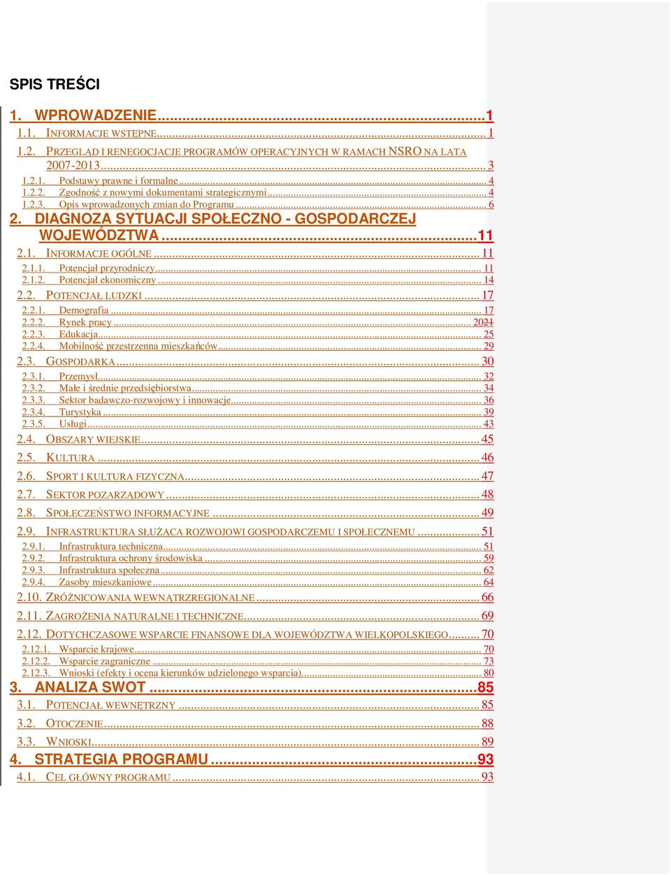 .. 14 2.2. POTENCJAŁ LUDZKI... 17 2.2.1. Demografia... 17 2.2.2. Rynek pracy... 2021 2.2.3. Edukacja... 25 2.2.4. Mobilność przestrzenna mieszkańców... 29 2.3. GOSPODARKA... 30 2.3.1. Przemysł... 32 2.