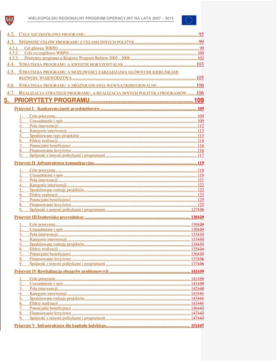 STRATEGIA PROGRAMU A ZRÓŻNICOWANIA WEWNĄTRZREGIONALNE... 106 4.7. REALIZACJA STRATEGII PROGRAMU, A REALIZACJA INNYCH POLITYK I PROGRAMÓW... 106 5. PRIORYTETY PROGRAMU.