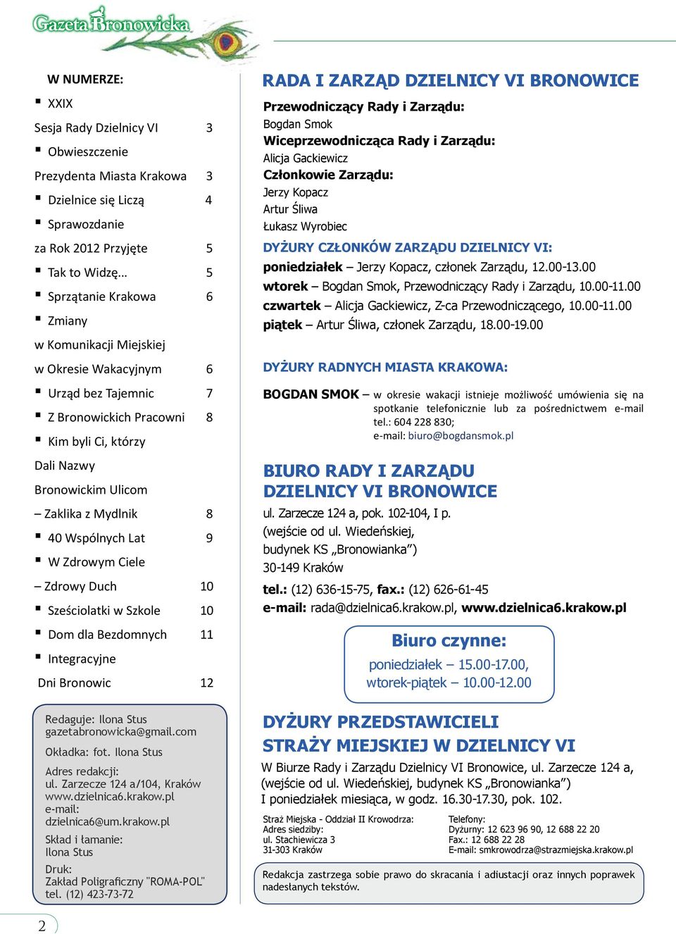 Wspólnych Lat 9 W Zdrowym Ciele Zdrowy Duch 10 Sześciolatki w Szkole 10 Dom dla Bezdomnych 11 Integracyjne Dni Bronowic 12 RADA I ZARZĄD DZIELNICY VI BRONOWICE Przewodniczący Rady i Zarządu: Bogdan