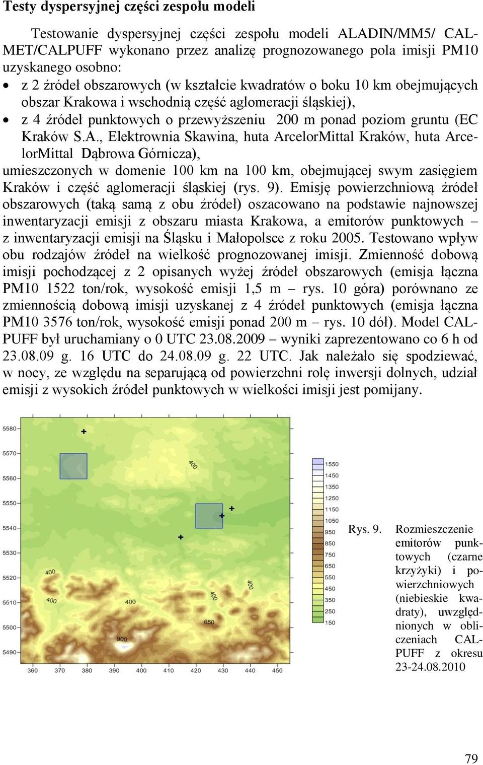 , Elektrownia Skawina, huta ArcelorMittal Kraków, huta ArcelorMittal Dąbrowa Górnicza), umieszczonych w domenie 1 km na 1 km, obejmującej swym zasięgiem Kraków i część aglomeracji śląskiej (rys. 9).