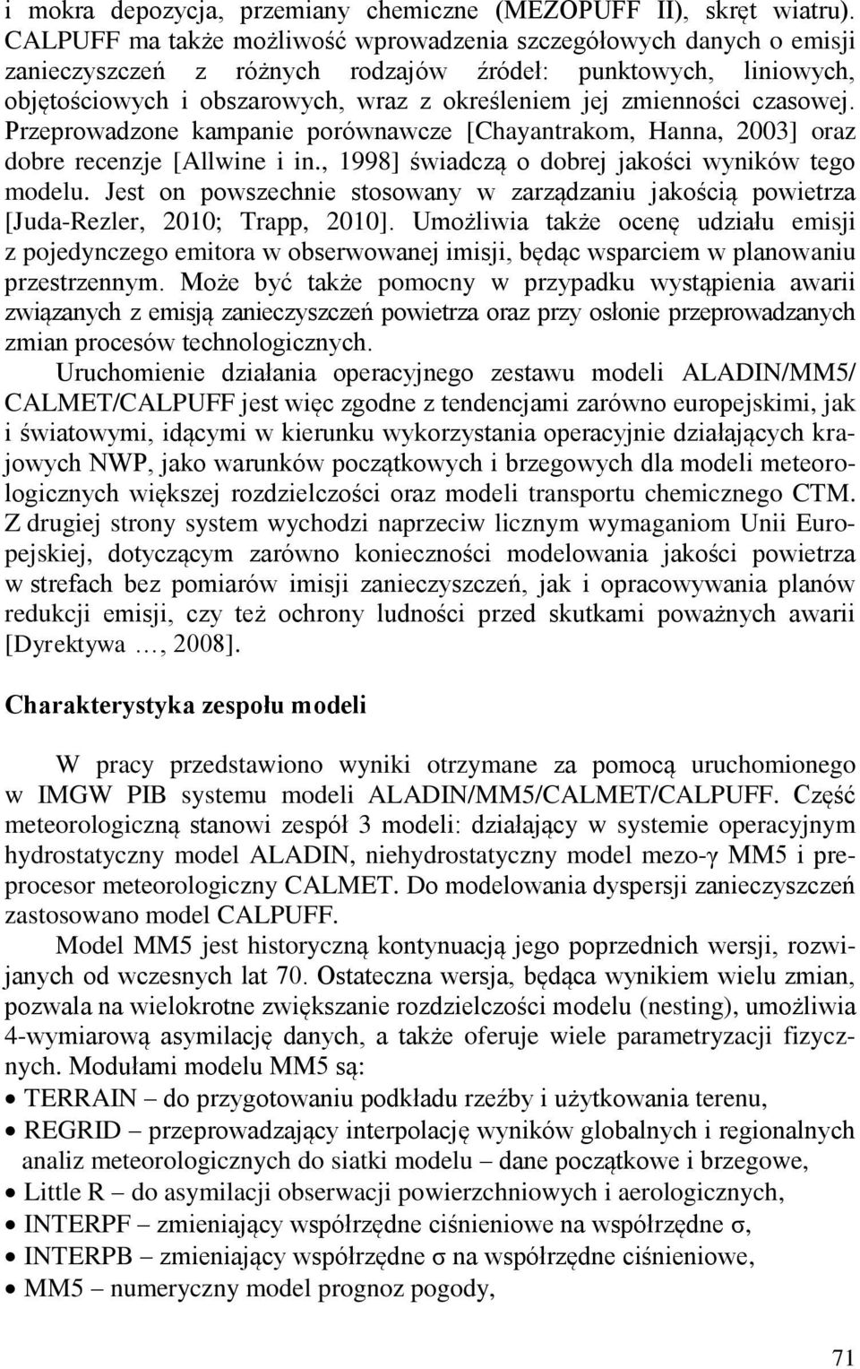 czasowej. Przeprowadzone kampanie porównawcze [Chayantrakom, Hanna, 23] oraz dobre recenzje [Allwine i in., 1998] świadczą o dobrej jakości wyników tego modelu.