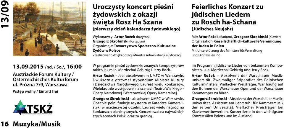 Próżna 7/9, Warszawa Wstęp wolny / Eintritt frei 16 Muzyka/Musik Wykonawcy: Artur Rożek (baryton), Grzegorz Skrobiński (fortepian) Organizacja: Towarzystwo Społeczno-Kulturalne Żydów w Polsce