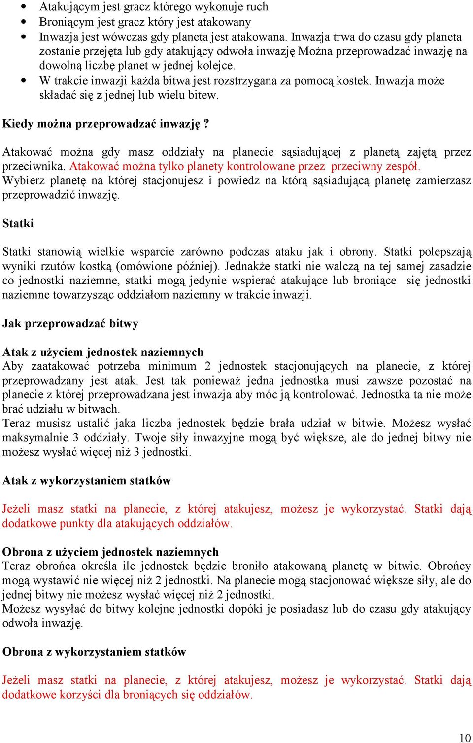 W trakcie inwazji każda bitwa jest rozstrzygana za pomocą kostek. Inwazja może składać się z jednej lub wielu bitew. Kiedy można przeprowadzać inwazję?