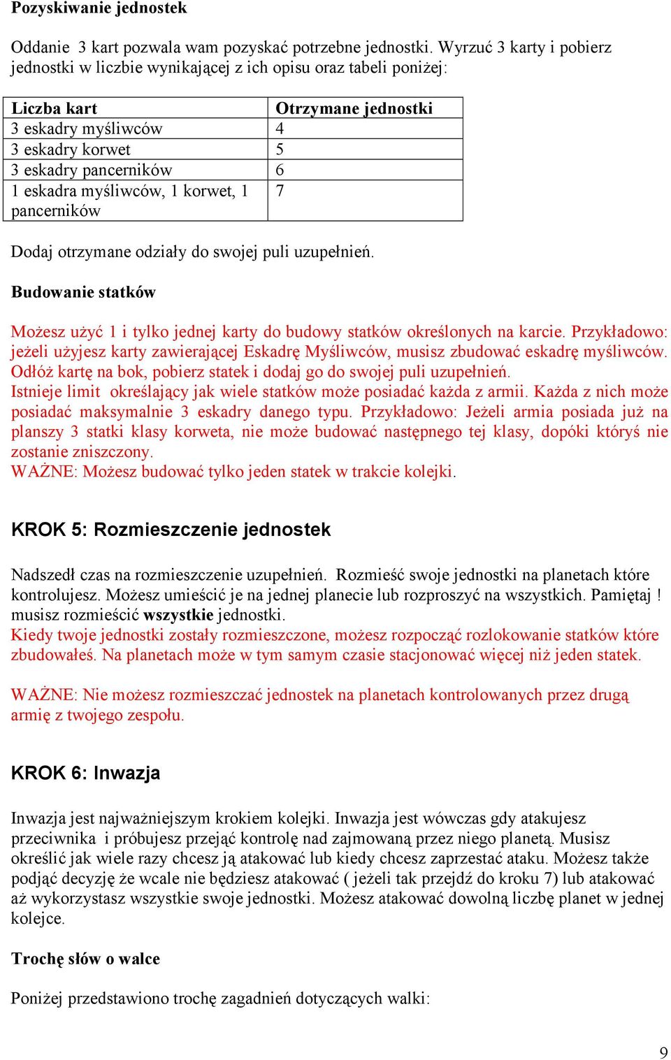 myśliwców, 1 korwet, 1 7 pancerników Dodaj otrzymane odziały do swojej puli uzupełnień. Budowanie statków Możesz użyć 1 i tylko jednej karty do budowy statków określonych na karcie.