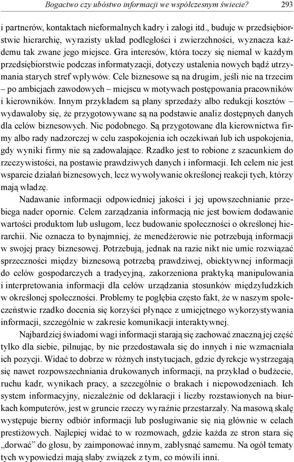 Gra interesów, która toczy się niemal w każdym przedsiębiorstwie podczas informatyzacji, dotyczy ustalenia nowych bądź utrzymania starych stref wpływów.