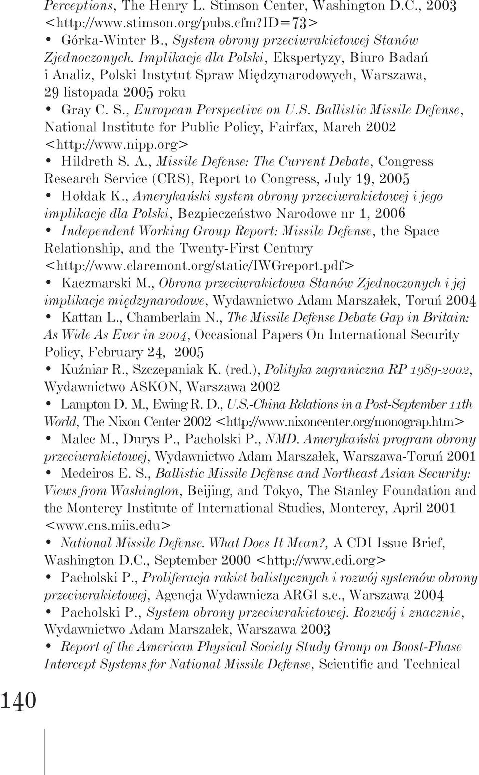 nipp.org> Hildreth S. A., Missile Defense: The Current Debate, Congress Research Service (CRS), Report to Congress, July 19, 2005 Hołdak K.