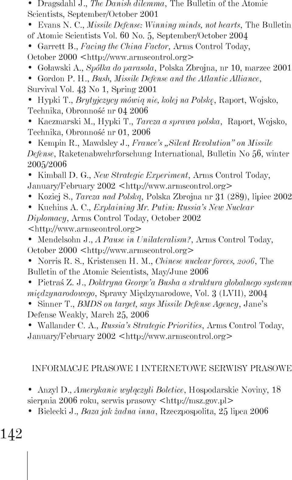 , Spółka do parasola, Polska Zbrojna, nr 10, marzec 2001 Gordon P. H., Bush, Missile Defense and the Atlantic Alliance, Survival Vol. 43 No 1, Spring 2001 Hypki T.