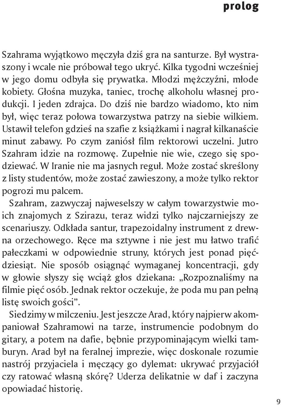 Ustawił telefon gdzieś na szafie z książkami i nagrał kilkanaście minut zabawy. Po czym zaniósł film rektorowi uczelni. Jutro Szahram idzie na rozmowę. Zupełnie nie wie, czego się spodziewać.