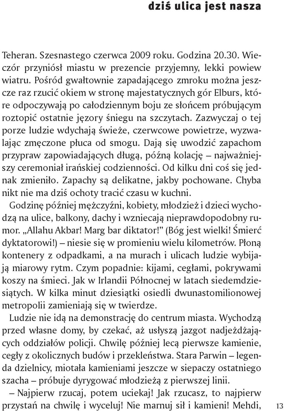 na szczytach. Zazwyczaj o tej porze ludzie wdychają świeże, czerwcowe powietrze, wyzwalając zmęczone płuca od smogu.