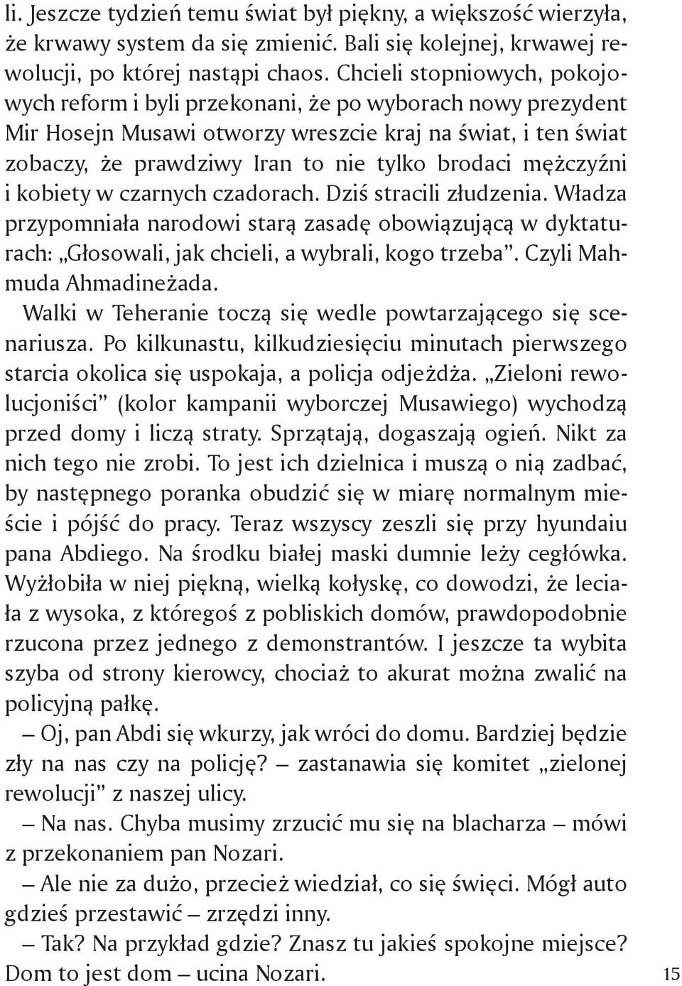 mężczyźni i kobiety w czarnych czadorach. Dziś stracili złudzenia. Władza przypom niała narodowi starą zasadę obowiązującą w dyktaturach: Głosowali, jak chcieli, a wybrali, kogo trzeba.