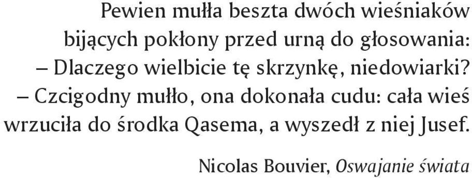 Czcigodny mułło, ona dokonała cudu: cała wieś wrzuciła do