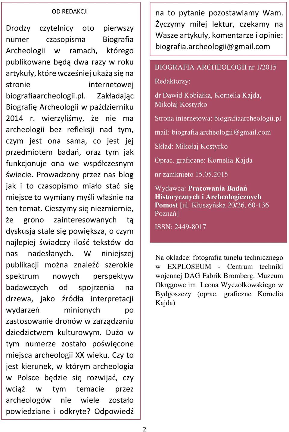 wierzyliśmy, że nie ma archeologii bez refleksji nad tym, czym jest ona sama, co jest jej przedmiotem badań, oraz tym jak funkcjonuje ona we współczesnym świecie.