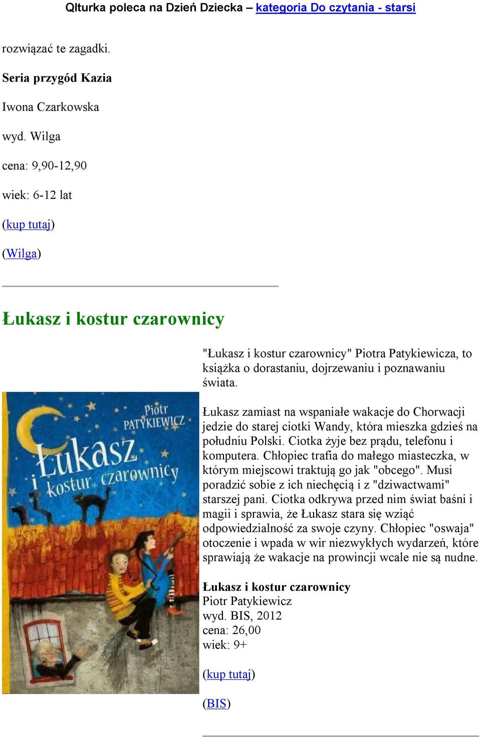 Łukasz zamiast na wspaniałe wakacje do Chorwacji jedzie do starej ciotki Wandy, która mieszka gdzieś na południu Polski. Ciotka żyje bez prądu, telefonu i komputera.