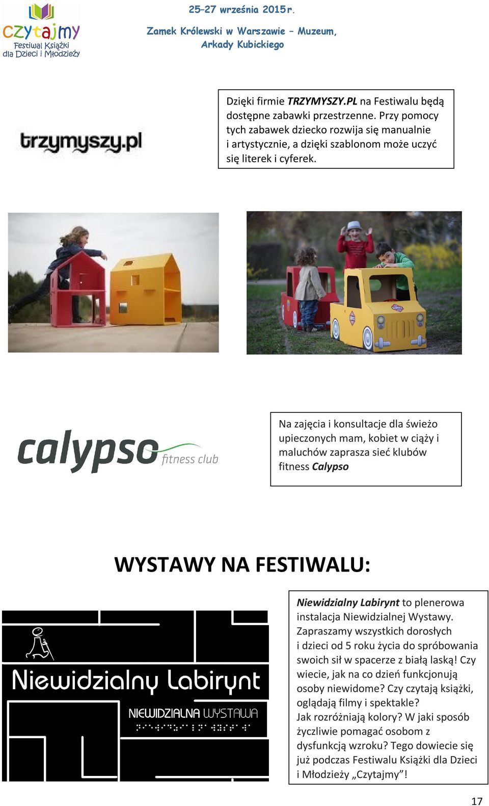 Na zajęcia i konsultacje dla świeżo upieczonych mam, kobiet w ciąży i maluchów zaprasza sieć klubów fitness Calypso WYSTAWY NA FESTIWALU: Niewidzialny Labirynt to plenerowa instalacja Niewidzialnej