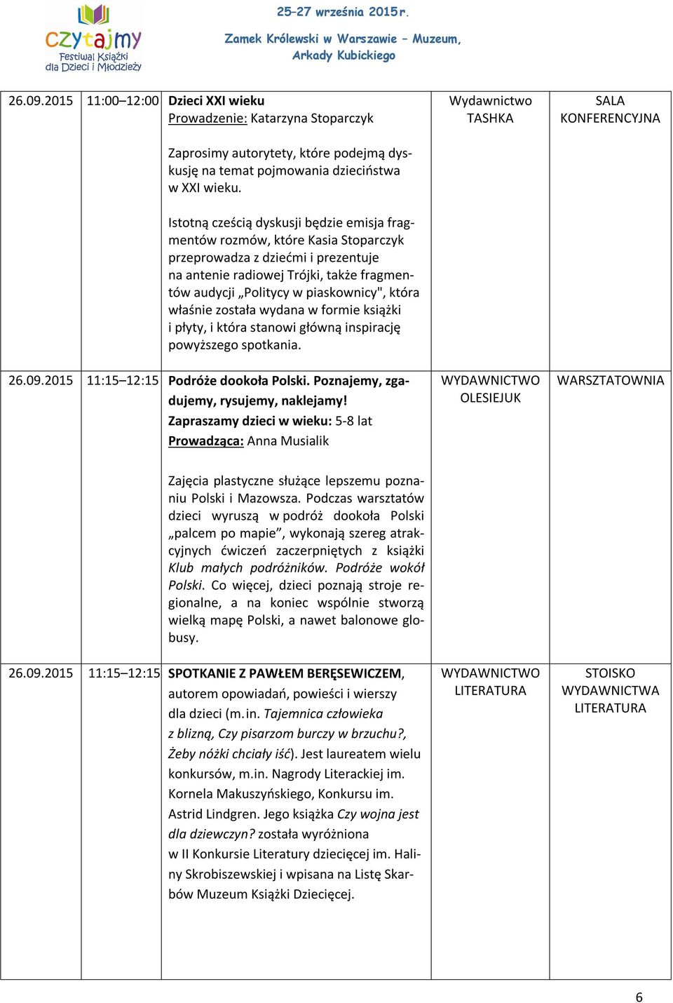 która właśnie została wydana w formie książki i płyty, i która stanowi główną inspirację powyższego spotkania. 26.09.2015 11:15 12:15 Podróże dookoła Polski. Poznajemy, zgadujemy, rysujemy, naklejamy!