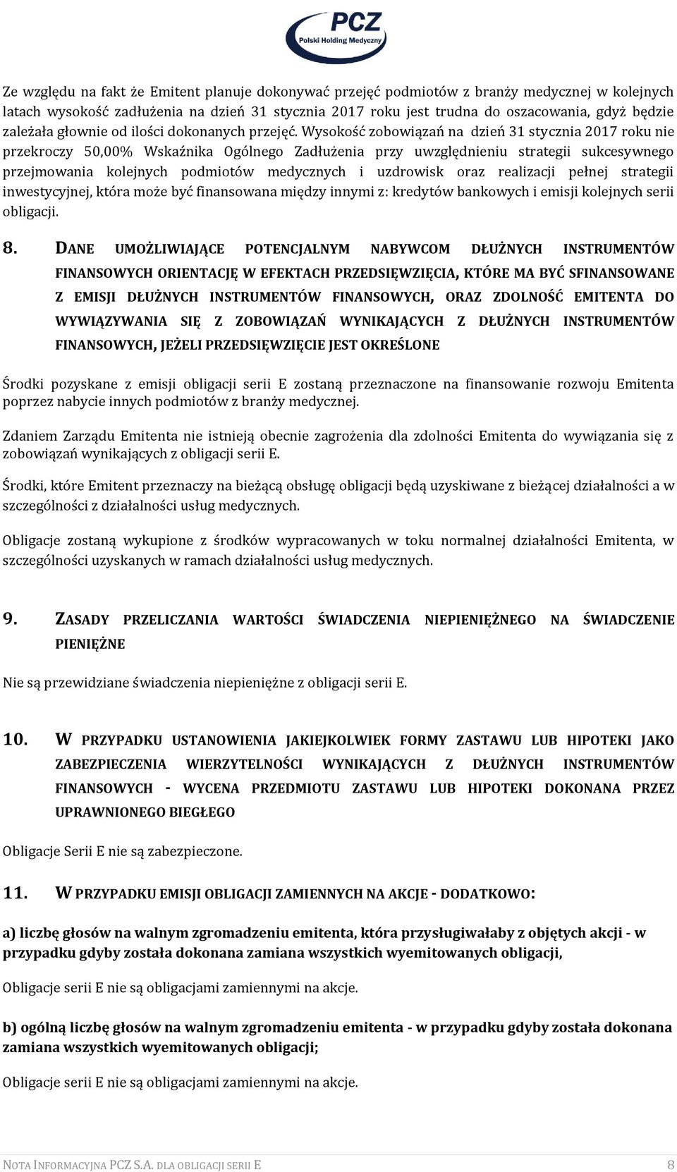 Wysokość zobowiązań na dzień 31 stycznia 2017 roku nie przekroczy 50,00% Wskaźnika Ogólnego Zadłużenia przy uwzględnieniu strategii sukcesywnego przejmowania kolejnych podmiotów medycznych i