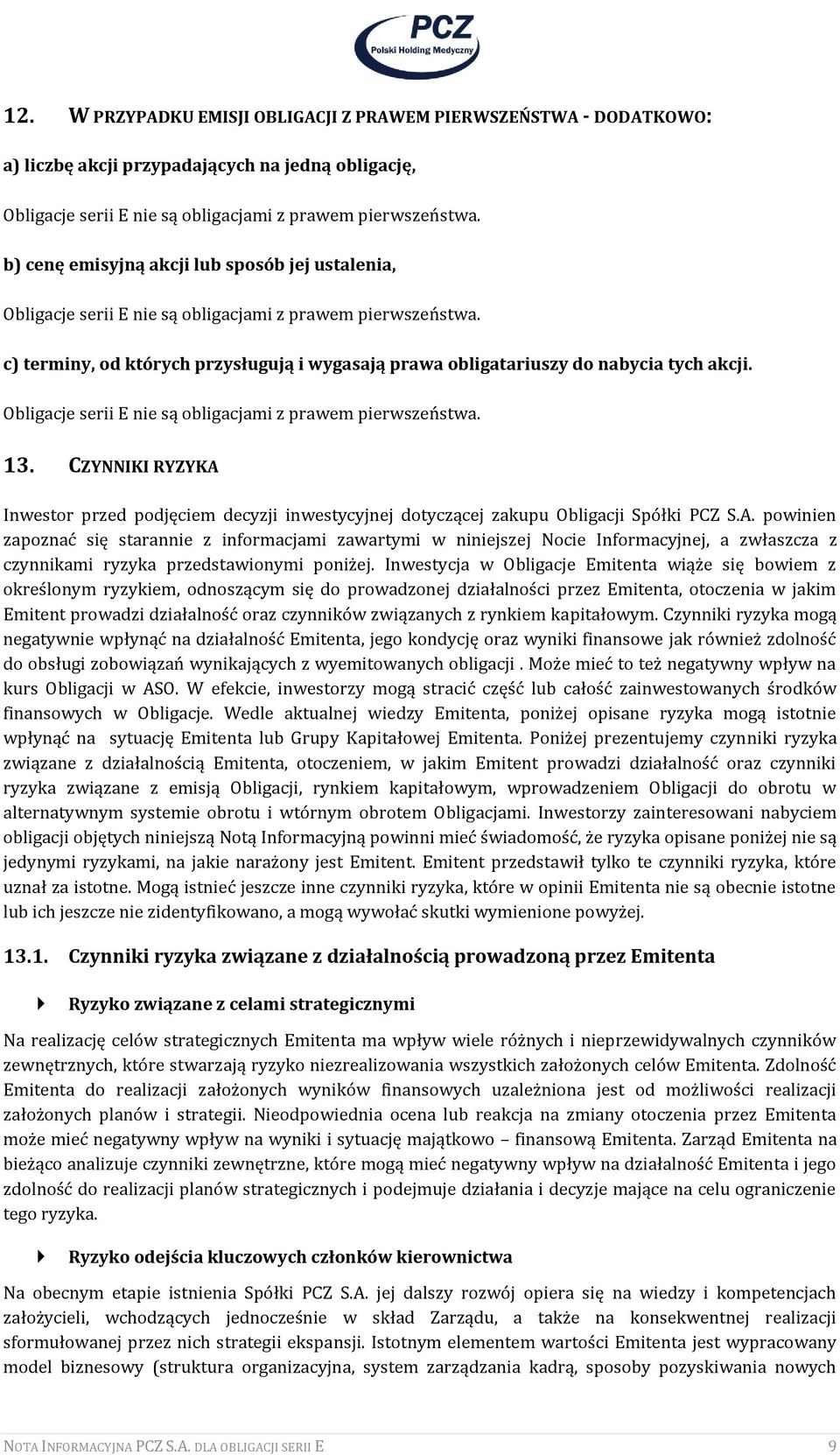 Obligacje serii E nie są obligacjami z prawem pierwszeństwa. 13. CZYNNIKI RYZYKA 