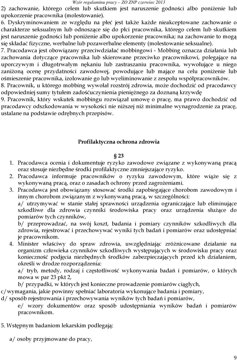 poniżenie albo upokorzenie pracownika; na zachowanie to mogą się składać fizyczne, werbalne lub pozawerbalne elementy (molestowanie seksualne). 7.