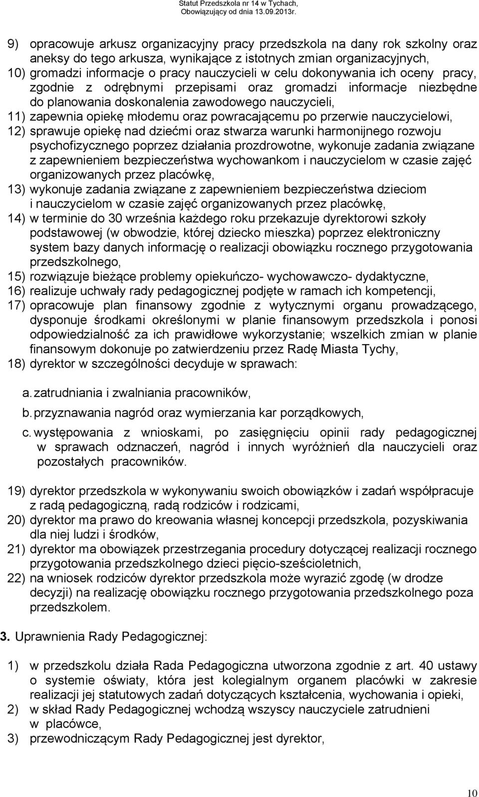 przerwie nauczycielowi, 12) sprawuje opiekę nad dziećmi oraz stwarza warunki harmonijnego rozwoju psychofizycznego poprzez działania prozdrowotne, wykonuje zadania związane z zapewnieniem