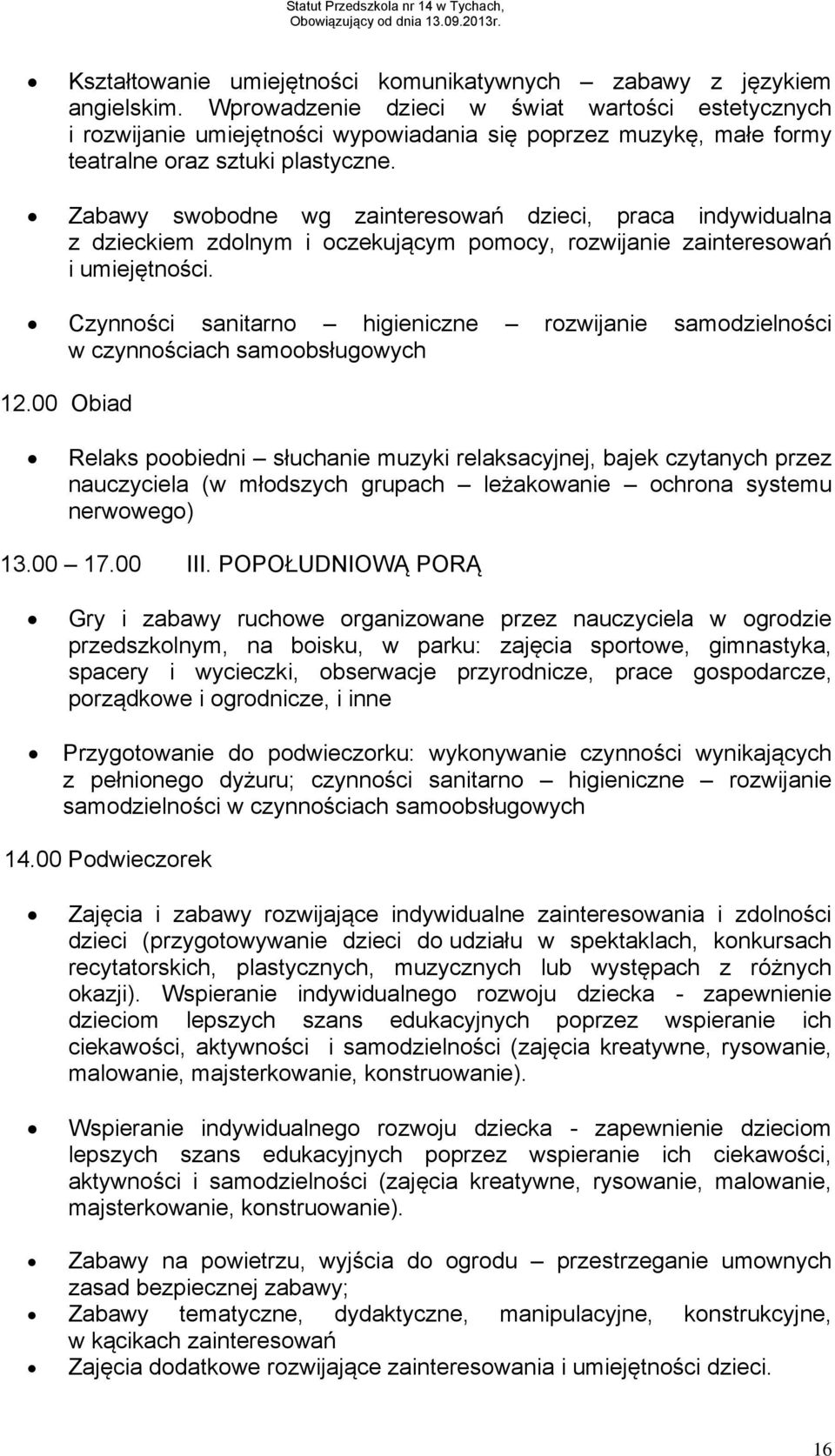 Zabawy swobodne wg zainteresowań dzieci, praca indywidualna z dzieckiem zdolnym i oczekującym pomocy, rozwijanie zainteresowań i umiejętności.