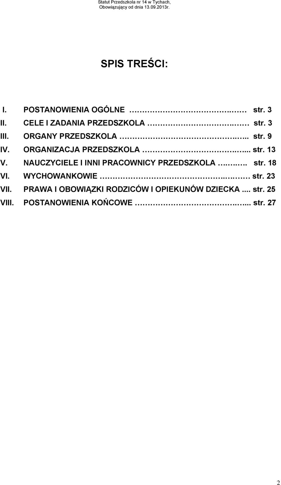 NAUCZYCIELE I INNI PRACOWNICY PRZEDSZKOLA... str. 18 VI. WYCHOWANKOWIE.. str. 23 VII.