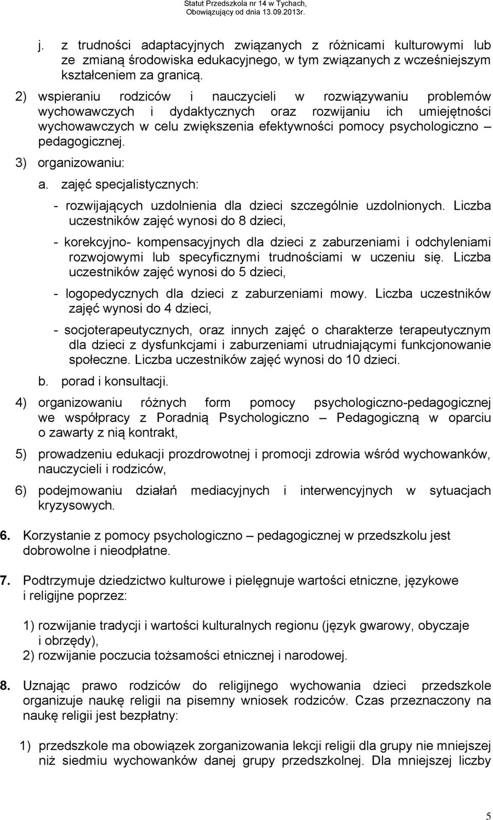 pedagogicznej. 3) organizowaniu: a. zajęć specjalistycznych: - rozwijających uzdolnienia dla dzieci szczególnie uzdolnionych.