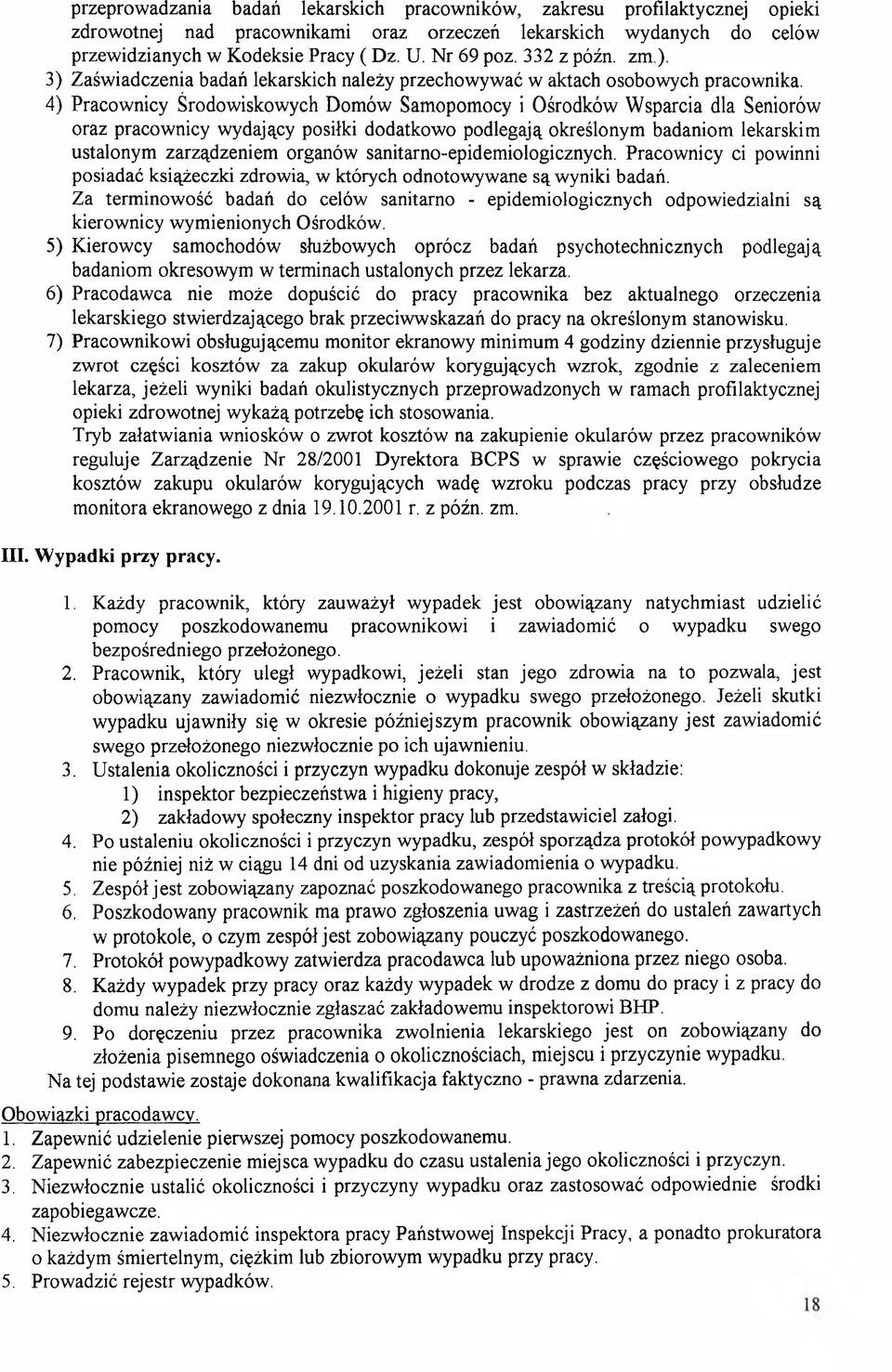 4) Pracownicy Środowiskowych Domów Samopomocy i Ośrodków W sparcia dla Seniorów oraz pracownicy wydający posiłki dodatkowo podlegają określonym badaniom lekarskim ustalonym zarządzeniem organów