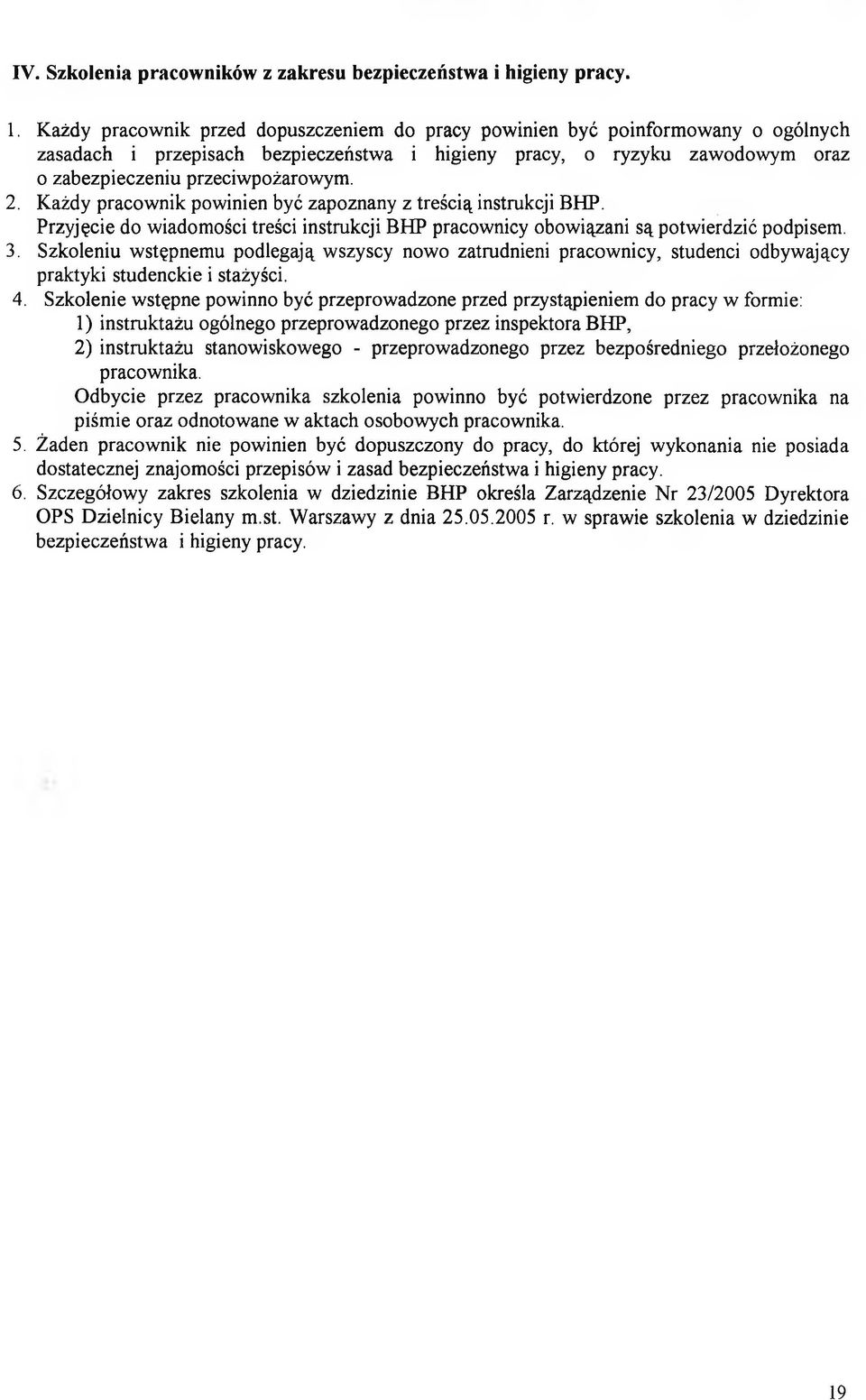 Każdy pracow nik powinien być zapoznany z treścią instrukcji BHP. Przyjęcie do wiadom ości treści instrukcji BHP pracownicy obowiązani są potw ierdzić podpisem. 3.