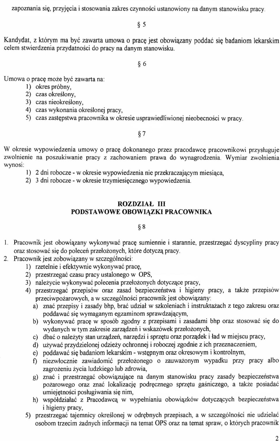 Umowa o pracę może być zawarta na: 1) okres próbny, 2) czas określony, 3) czas nieokreślony, 4) czas wykonania określonej pracy, 5) czas zastępstwa pracownika w okresie usprawiedliwionej nieobecności