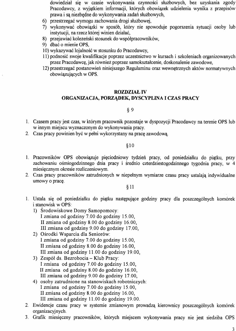 przejawiać koleżeński stosunek do współpracowników, 9) dbać o mienie OPS, 10) wykazywać lojalność w stosunku do Pracodawcy, 11) podnosić swoje kwalifikacje poprzez uczestnictwo w kursach i