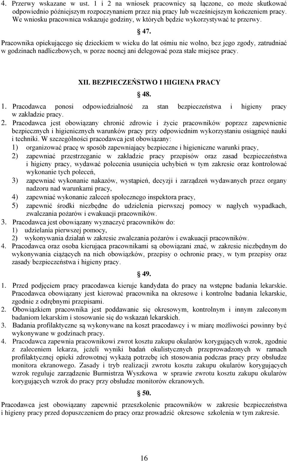 Pracownika opiekującego się dzieckiem w wieku do lat ośmiu nie wolno, bez jego zgody, zatrudniać w godzinach nadliczbowych, w porze nocnej ani delegować poza stałe miejsce pracy. XII.