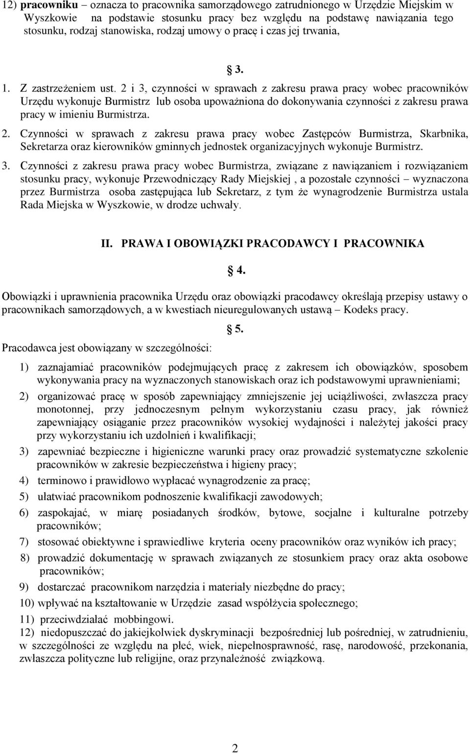 2 i 3, czynności w sprawach z zakresu prawa pracy wobec pracowników Urzędu wykonuje Burmistrz lub osoba upoważniona do dokonywania czynności z zakresu prawa pracy w imieniu Burmistrza. 2.