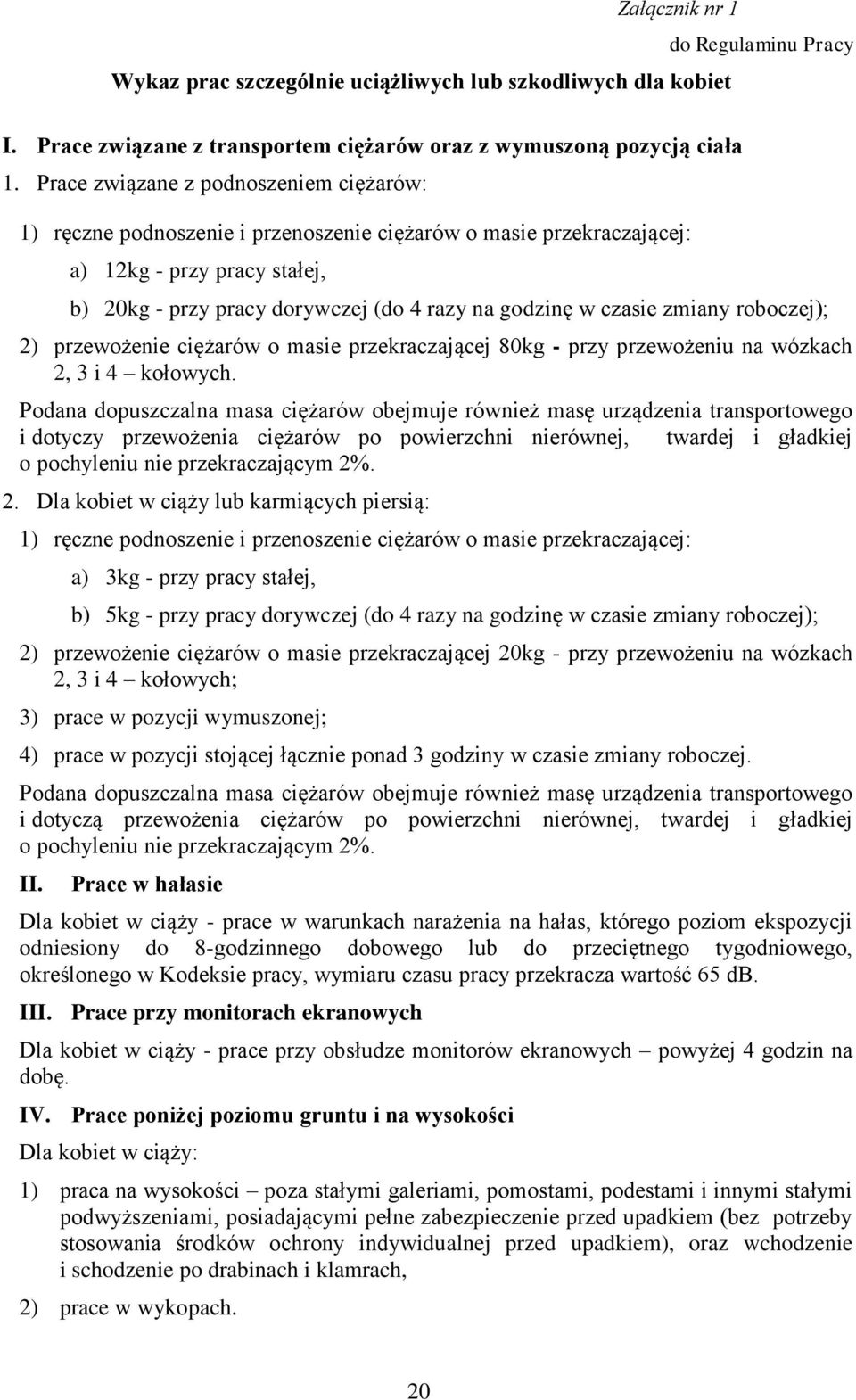 czasie zmiany roboczej); 2) przewożenie ciężarów o masie przekraczającej 80kg - przy przewożeniu na wózkach 2, 3 i 4 kołowych.