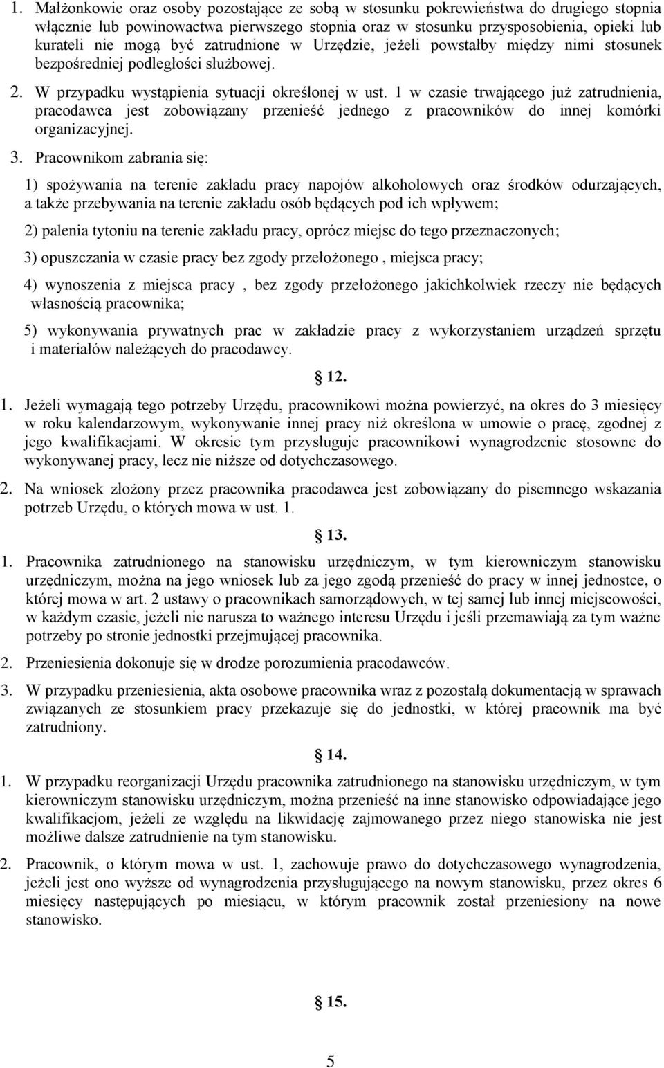 1 w czasie trwającego już zatrudnienia, pracodawca jest zobowiązany przenieść jednego z pracowników do innej komórki organizacyjnej. 3.