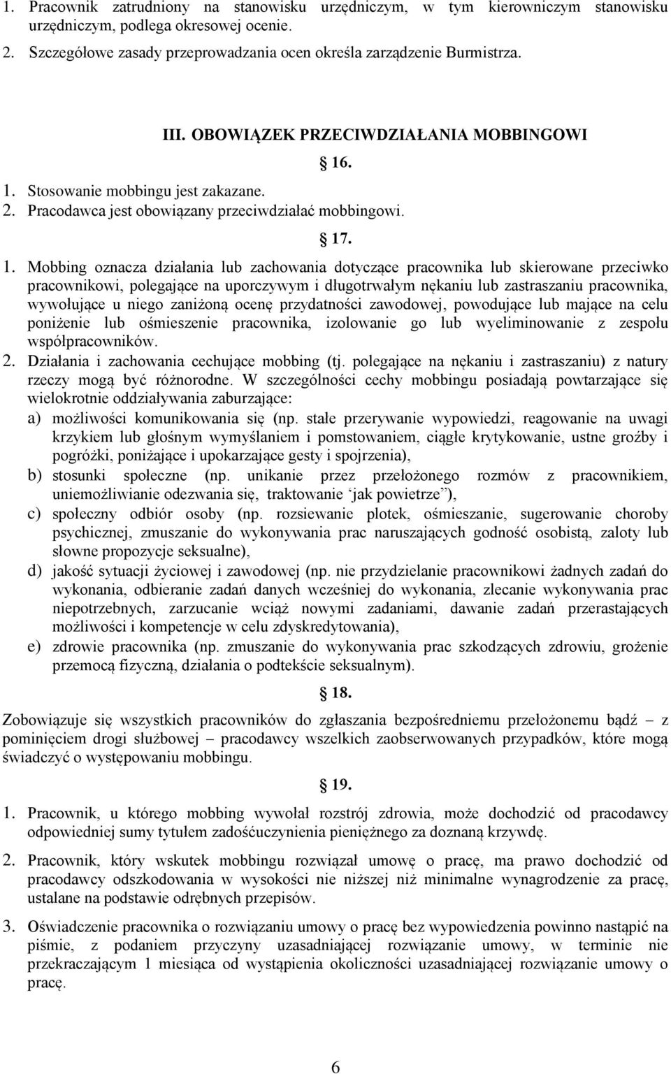 . 1. Stosowanie mobbingu jest zakazane. 2. Pracodawca jest obowiązany przeciwdziałać mobbingowi. 17. 1. Mobbing oznacza działania lub zachowania dotyczące pracownika lub skierowane przeciwko