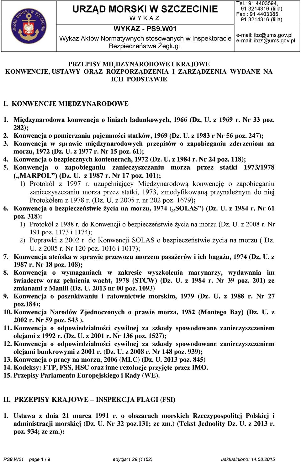 Konwencja w sprawie międzynarodowych przepisów o zapobieganiu zderzeniom na morzu, 1972 (Dz. U. z 1977 r. Nr 15 poz. 61); 4. Konwencja o bezpiecznych kontenerach, 1972 (Dz. U. z 1984 r. Nr 24 poz.