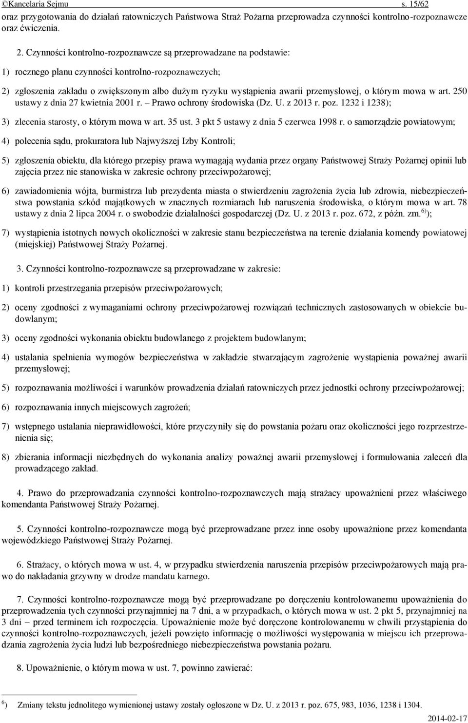 przemysłowej, o którym mowa w art. 250 ustawy z dnia 27 kwietnia 2001 r. Prawo ochrony środowiska (Dz. U. z 2013 r. poz. 1232 i 1238); 3) zlecenia starosty, o którym mowa w art. 35 ust.