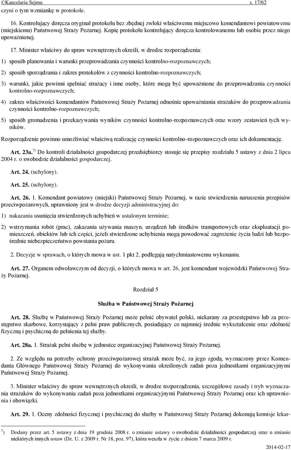 Kopię protokołu kontrolujący doręcza kontrolowanemu lub osobie przez niego upoważnionej. 17.