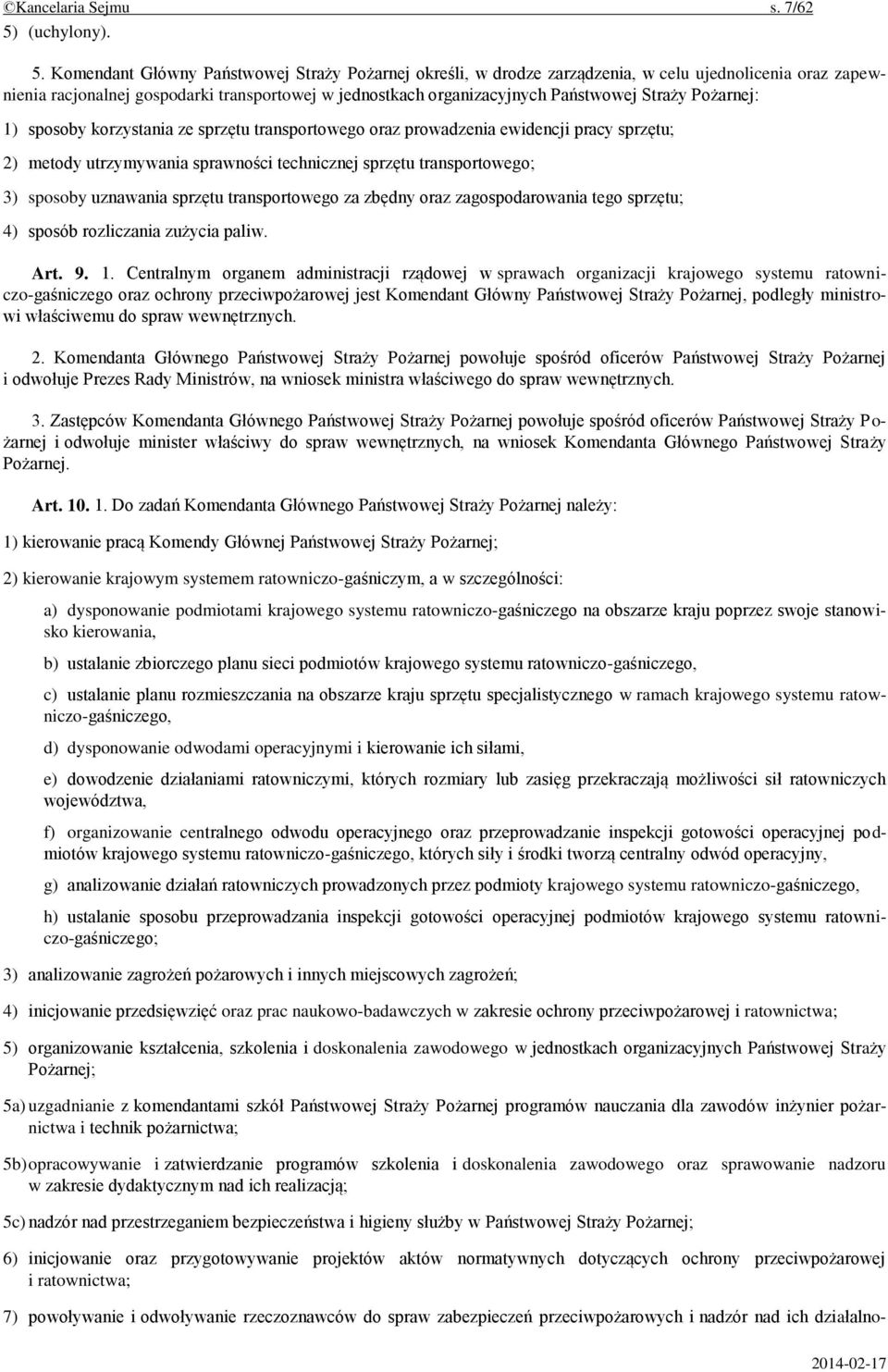 Komendant Główny Państwowej Straży Pożarnej określi, w drodze zarządzenia, w celu ujednolicenia oraz zapewnienia racjonalnej gospodarki transportowej w jednostkach organizacyjnych Państwowej Straży