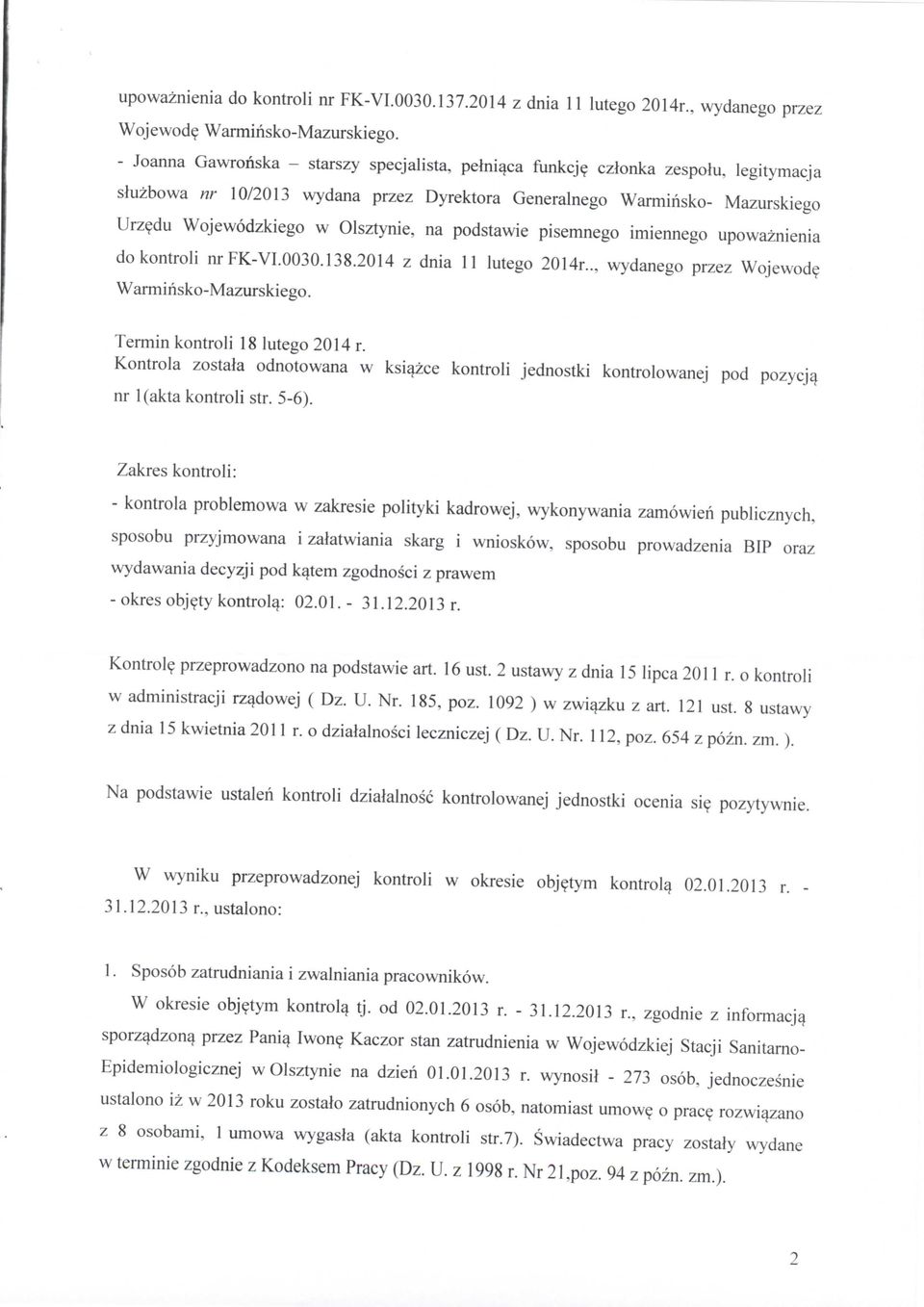 na podstawie pisemnego imiennego upowaznienia do kontroli nr FK-VI.0030.138.2014 z dnia 11 lutego 2014r.., wydanego przez Wojewod^ Warminsko-Mazurskiego. Termin kontroli 18 lutego 2014 r.