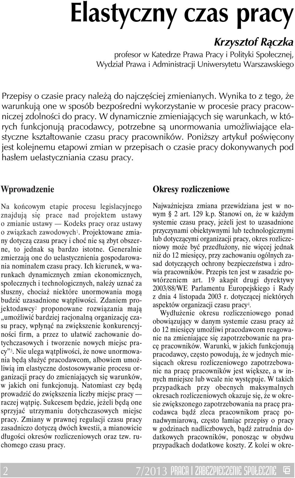 W dynamicznie zmieniających się warunkach, w których funkcjonują pracodawcy, potrzebne są unormowania umożliwiające elastyczne kształtowanie czasu pracy pracowników.