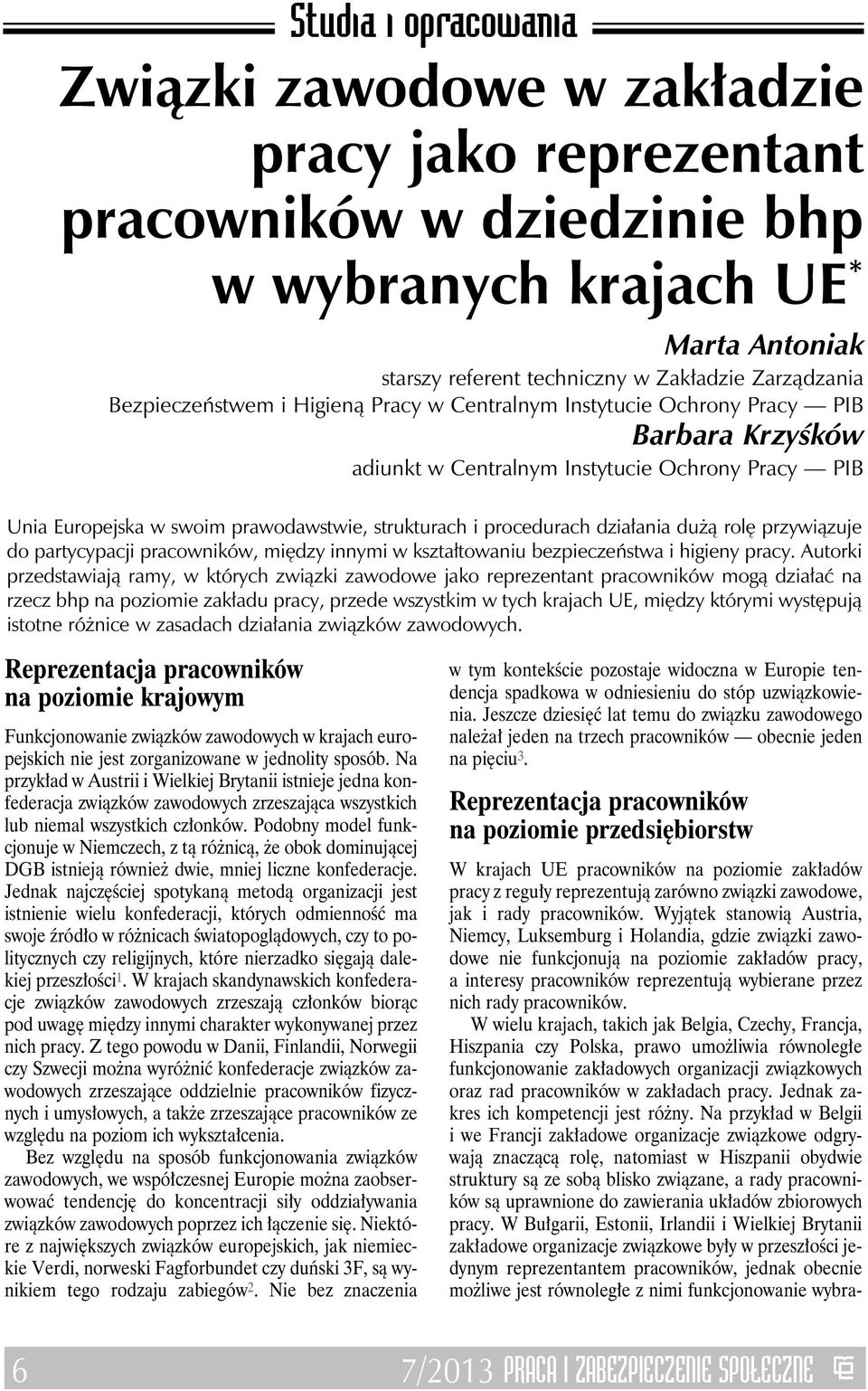 procedurach działania dużą rolę przywiązuje do partycypacji pracowników, między innymi w kształtowaniu bezpieczeństwa i higieny pracy.