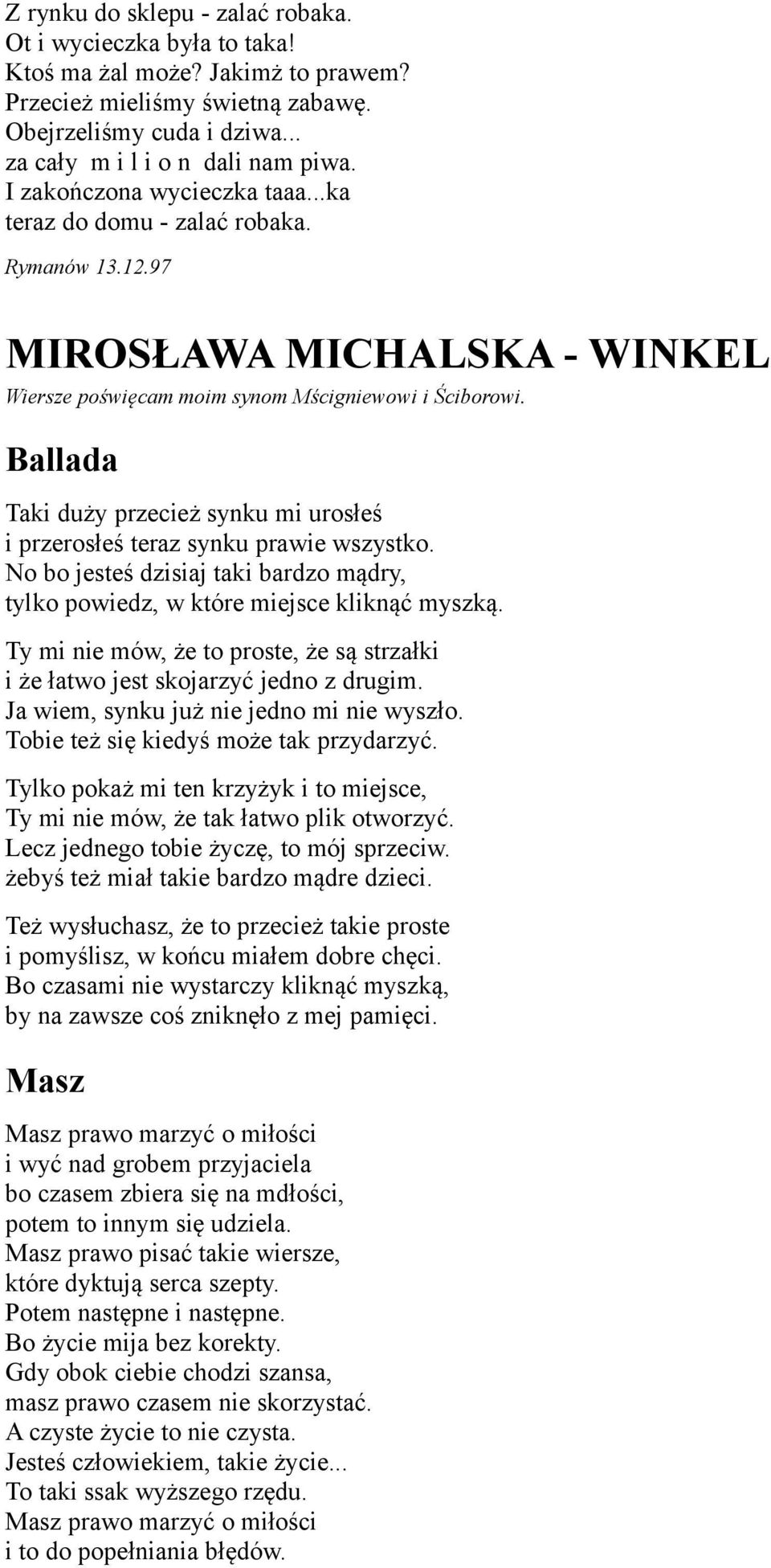 Ballada Taki duży przecież synku mi urosłeś i przerosłeś teraz synku prawie wszystko. No bo jesteś dzisiaj taki bardzo mądry, tylko powiedz, w które miejsce kliknąć myszką.