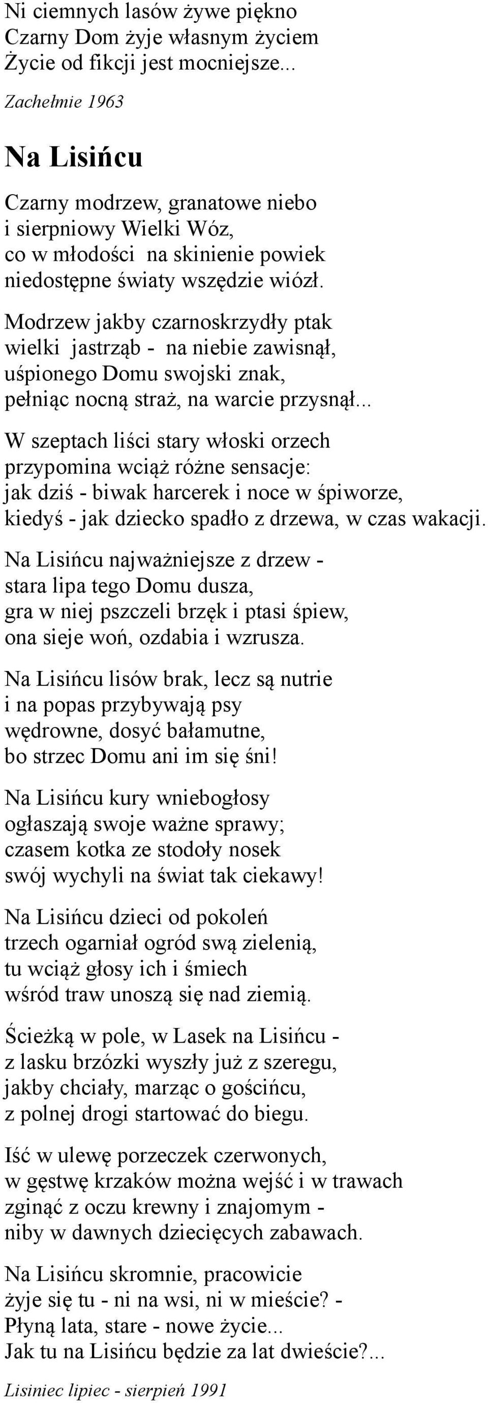 Modrzew jakby czarnoskrzydły ptak wielki jastrząb - na niebie zawisnął, uśpionego Domu swojski znak, pełniąc nocną straż, na warcie przysnął.